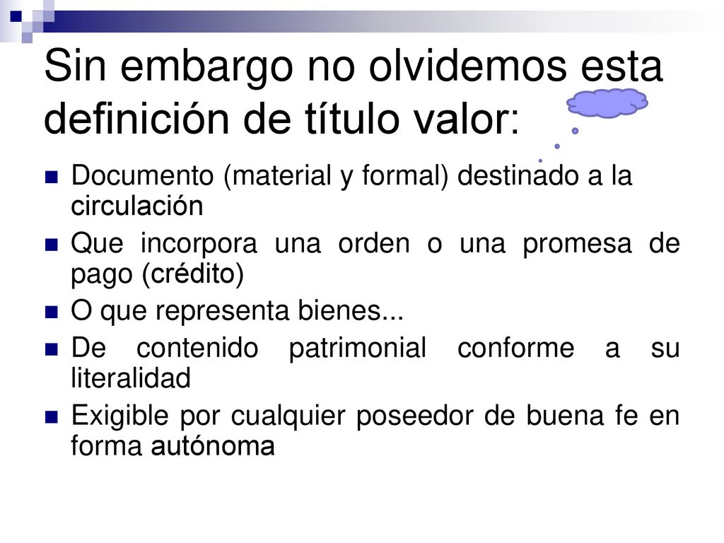 Sin embargo no olvidemos esta definición de título valor: