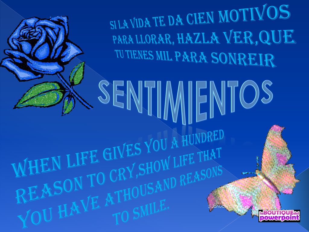 SENTIMIENTOS Si la vida te da cien motivos Para llorar, hazla ver,que