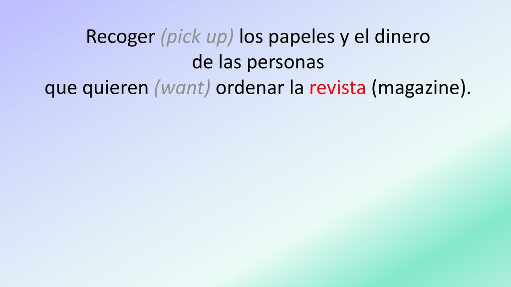 Recoger (pick up) los papeles y el dinero de las personas