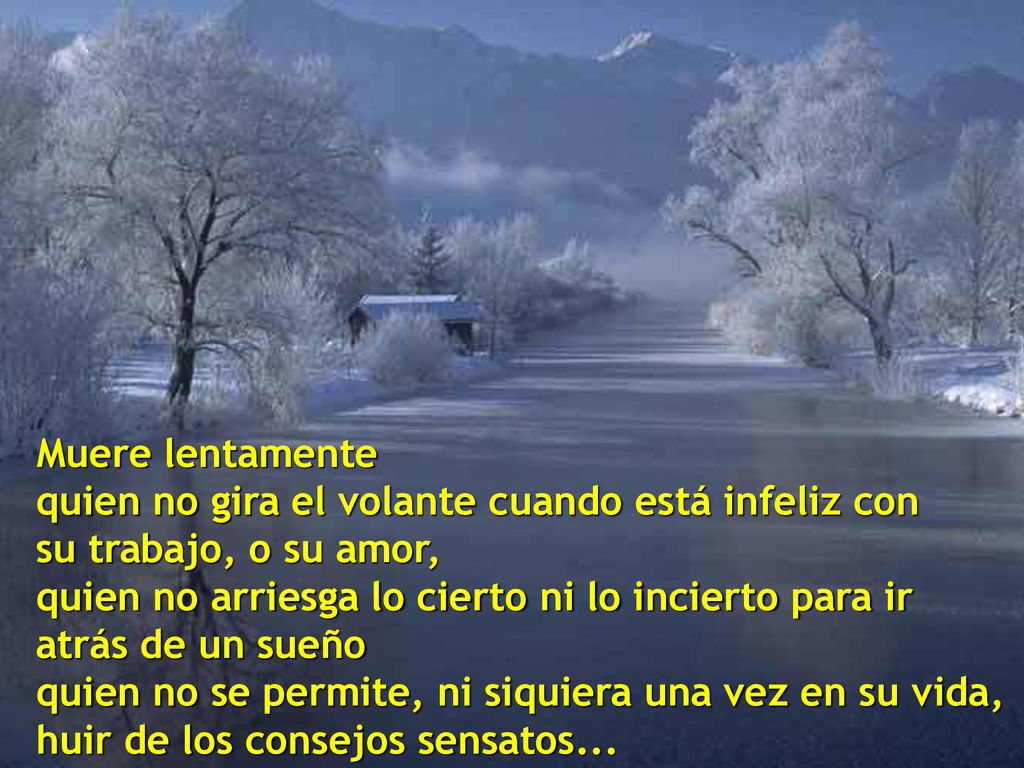 Muere lentamente quien no gira el volante cuando está infeliz con su trabajo, o su amor,