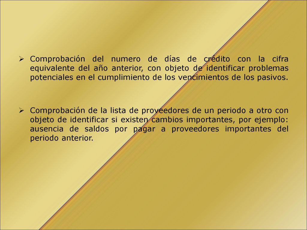 Comprobación del numero de días de crédito con la cifra equivalente del año anterior, con objeto de identificar problemas potenciales en el cumplimiento de los vencimientos de los pasivos.