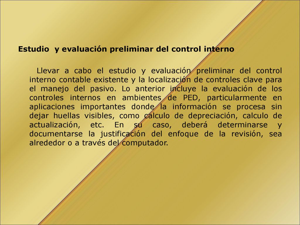 Estudio y evaluación preliminar del control interno Llevar a cabo el estudio y evaluación preliminar del control interno contable existente y la localización de controles clave para el manejo del pasivo.