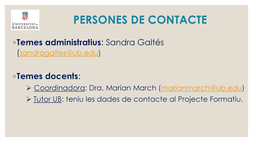 PERSONES DE CONTACTE Temes administratius: Sandra Galtés Temes docents: Coordinadora: Dra. Marian March