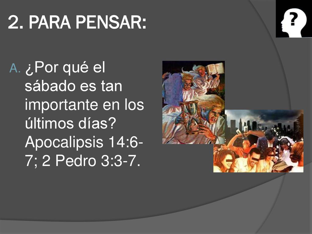 2. PARA PENSAR: ¿Por qué el sábado es tan importante en los últimos días.