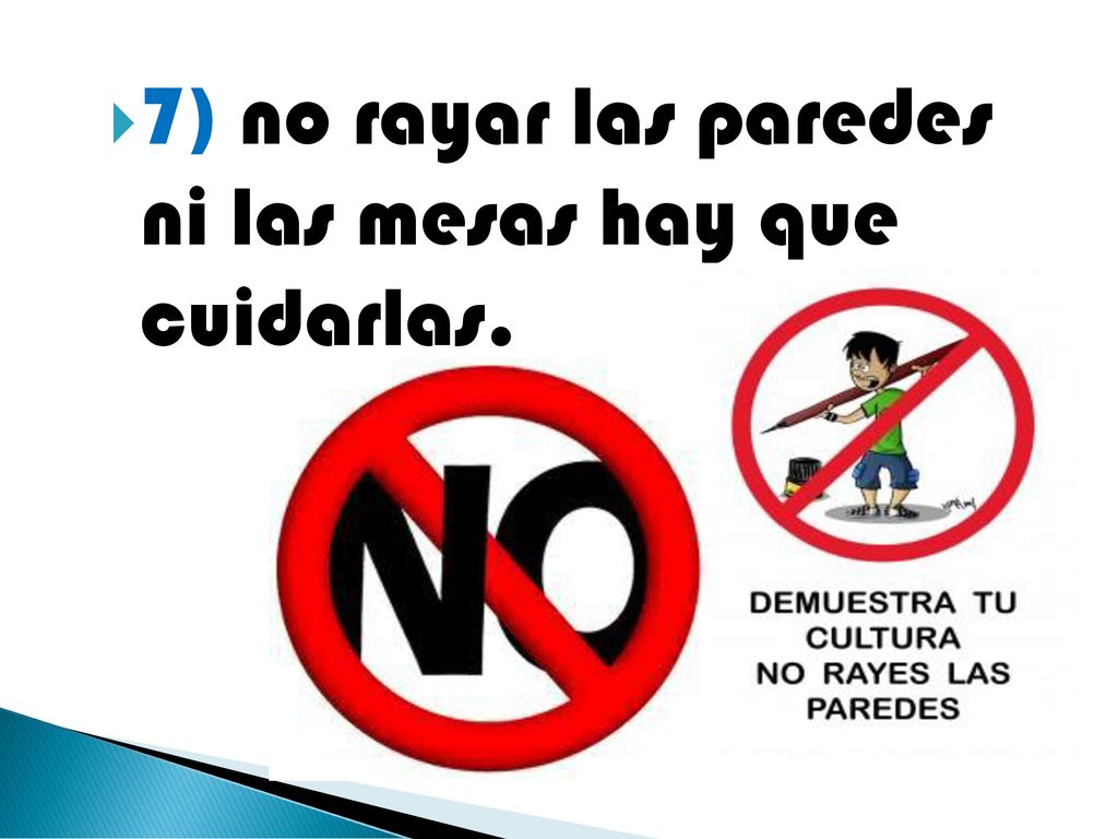 7) no rayar las paredes ni las mesas hay que cuidarlas.