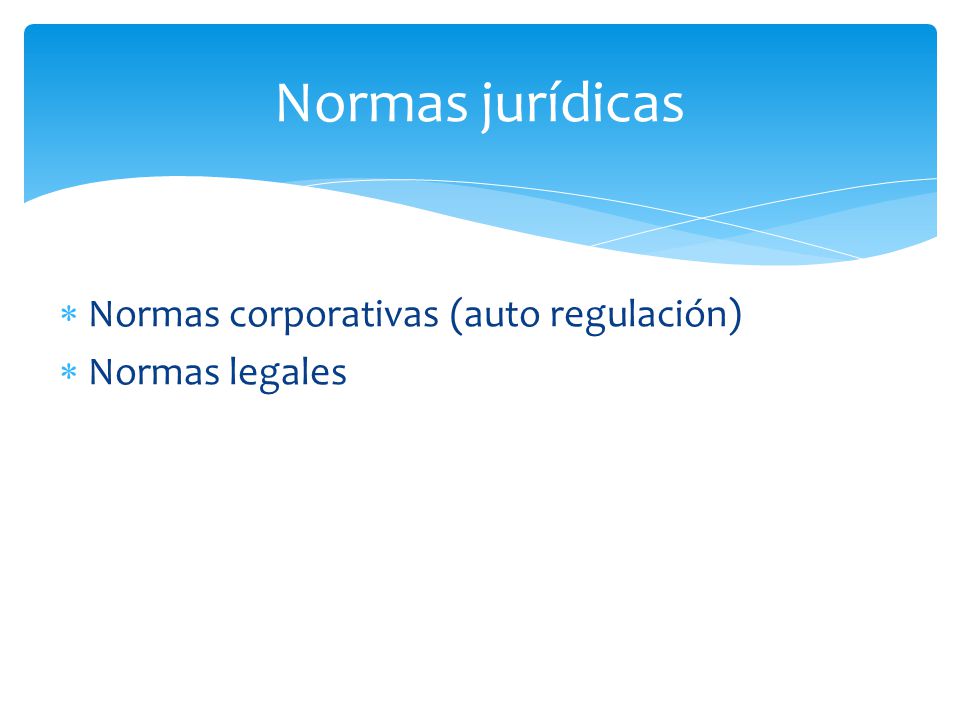 Normas jurídicas Normas corporativas (auto regulación) Normas legales