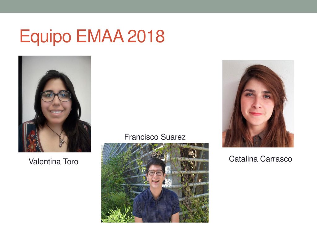 Equipo EMAA 2018 Francisco Suarez Catalina Carrasco Valentina Toro