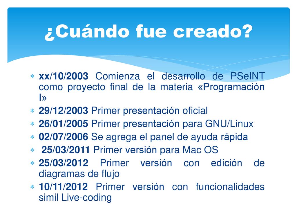 ¿Cuándo fue creado xx/10/2003 Comienza el desarrollo de PSeINT como proyecto final de la materia «Programación I»