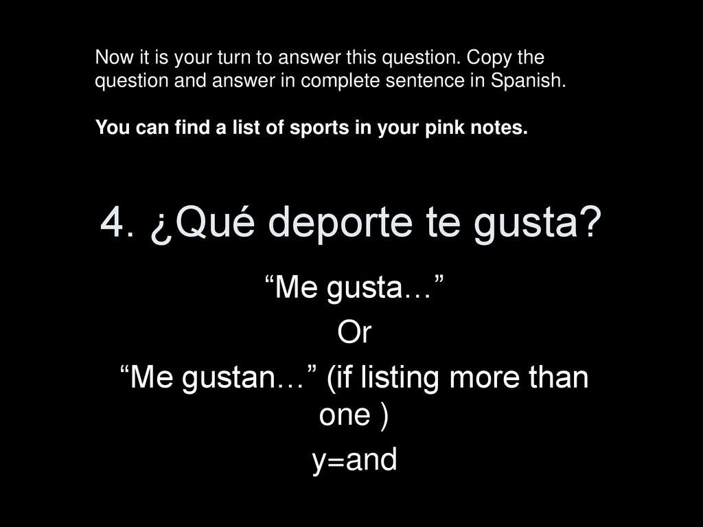 Me gusta… Or Me gustan… (if listing more than one ) y=and