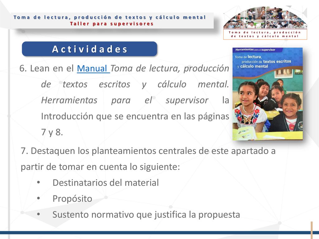 6. Lean en el Manual Toma de lectura, producción de textos escritos y cálculo mental. Herramientas para el supervisor la Introducción que se encuentra en las páginas 7 y 8.