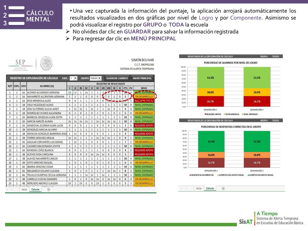 Una vez capturada la información del puntaje, la aplicación arrojará automáticamente los resultados visualizados en dos gráficas por nivel de Logro y por Componente. Asimismo se podrá visualizar el registro por GRUPO o TODA la escuela