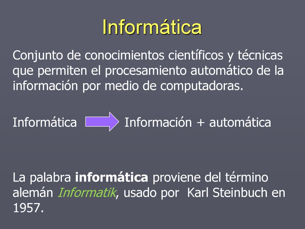 Informática Conjunto de conocimientos científicos y técnicas que permiten el procesamiento automático de la información por medio de computadoras.