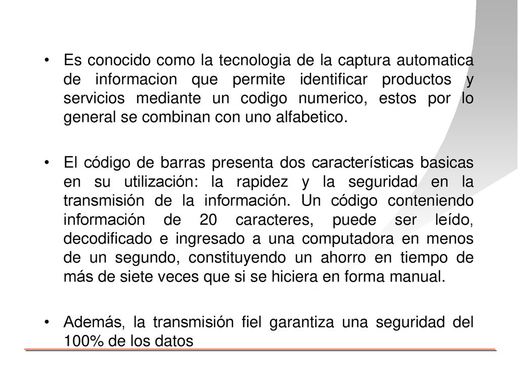 Es conocido como la tecnologia de la captura automatica de informacion que permite identificar productos y servicios mediante un codigo numerico, estos por lo general se combinan con uno alfabetico.
