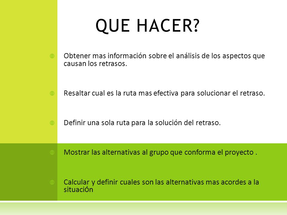 QUE HACER Obtener mas información sobre el análisis de los aspectos que causan los retrasos.