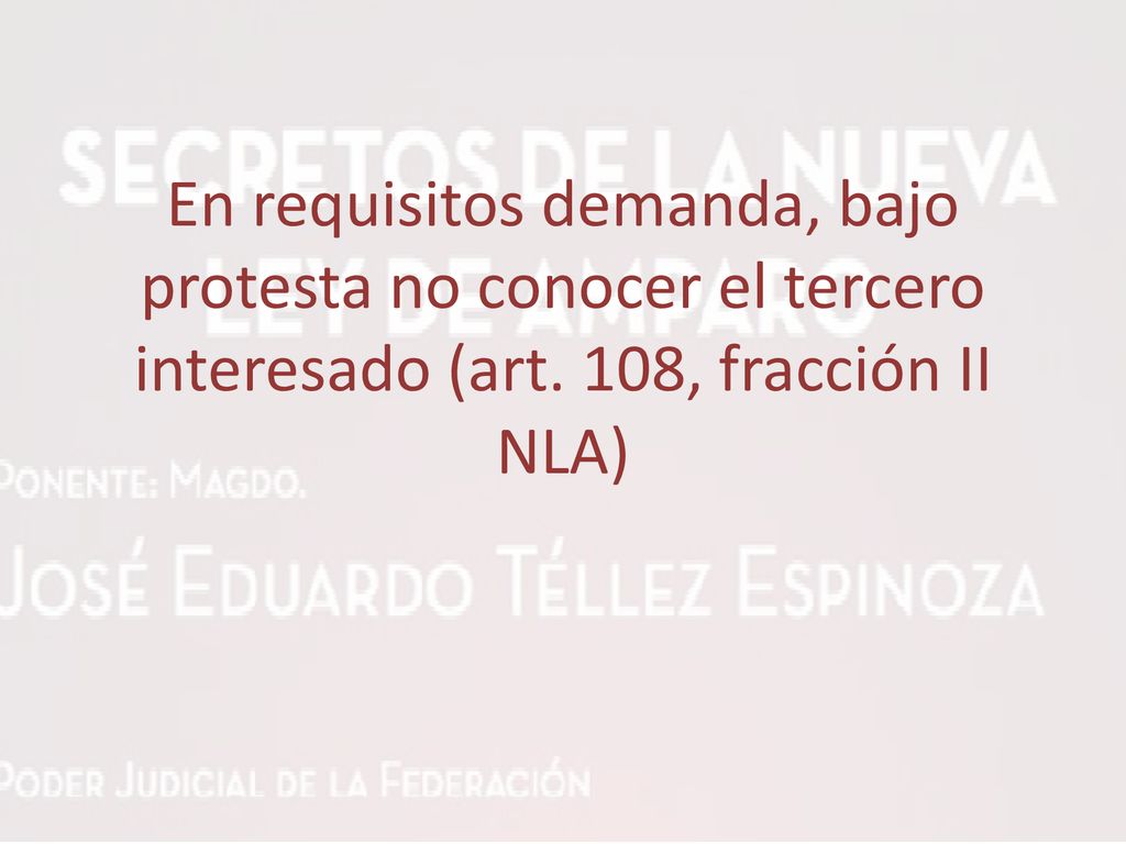 En requisitos demanda, bajo protesta no conocer el tercero interesado (art. 108, fracción II NLA)