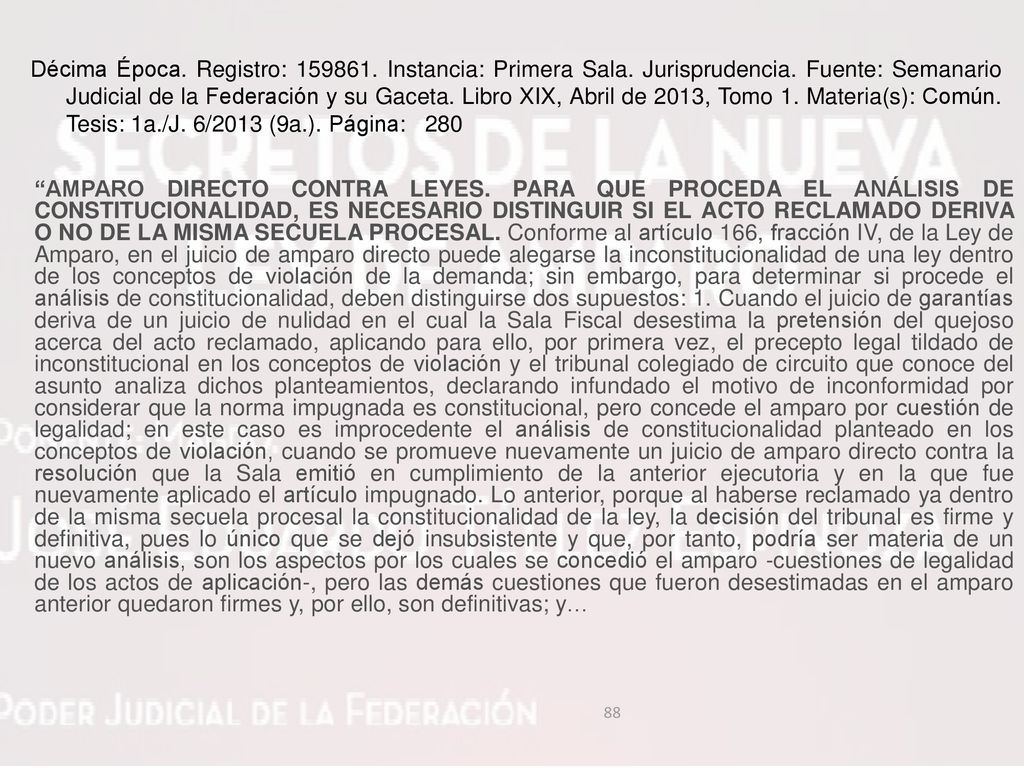 Décima Época. Registro: Instancia: Primera Sala. Jurisprudencia. Fuente: Semanario Judicial de la Federación y su Gaceta. Libro XIX, Abril de 2013, Tomo 1. Materia(s): Común. Tesis: 1a./J. 6/2013 (9a.). Página: 280