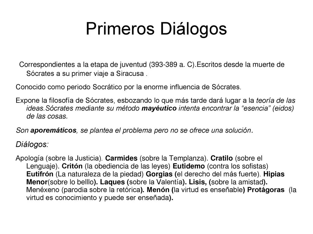 Primeros Diálogos Correspondientes a la etapa de juventud ( a. C).Escritos desde la muerte de Sócrates a su primer viaje a Siracusa .