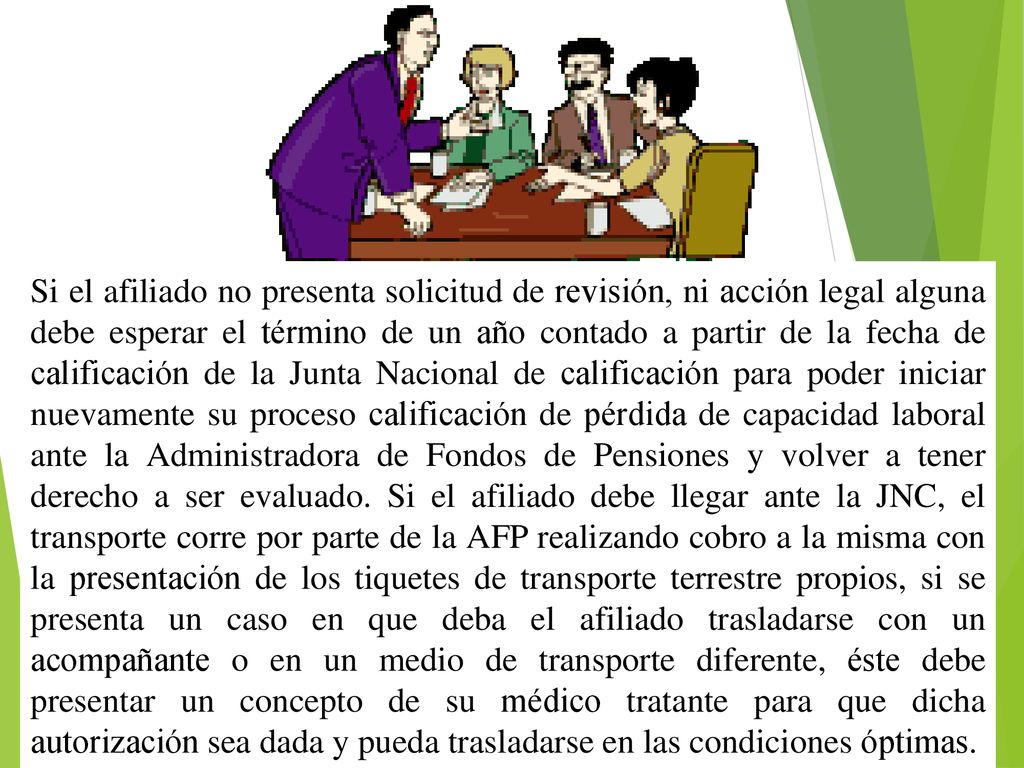 Si el afiliado no presenta solicitud de revisión, ni acción legal alguna debe esperar el término de un año contado a partir de la fecha de calificación de la Junta Nacional de calificación para poder iniciar nuevamente su proceso calificación de pérdida de capacidad laboral ante la Administradora de Fondos de Pensiones y volver a tener derecho a ser evaluado.
