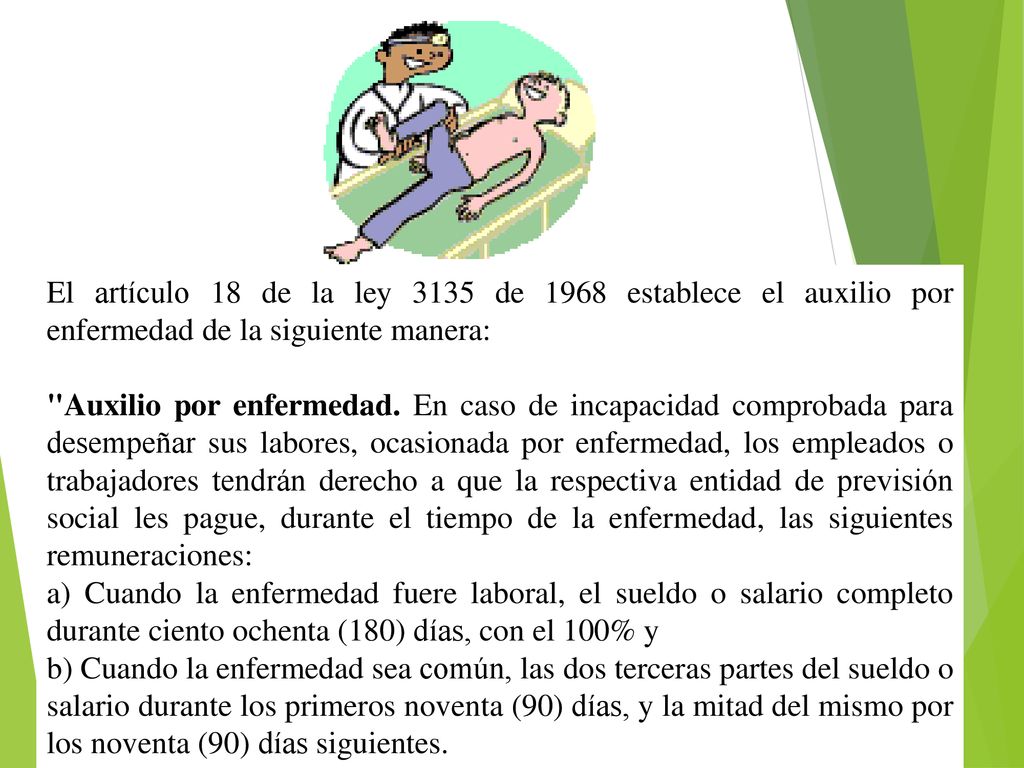 El artículo 18 de la ley 3135 de 1968 establece el auxilio por enfermedad de la siguiente manera: