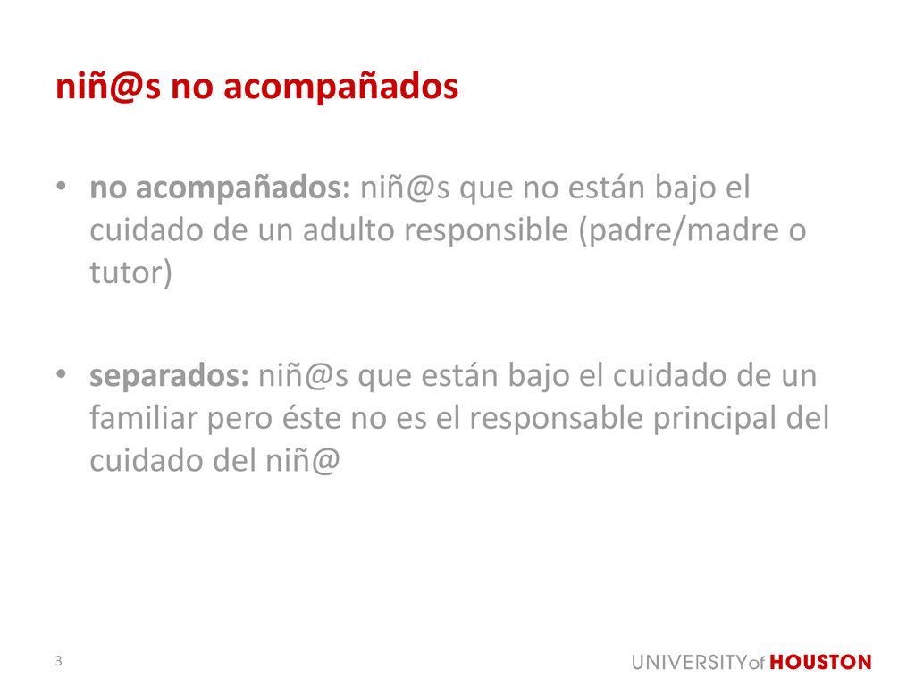 no acompañados no acompañados: que no están bajo el cuidado de un adulto responsible (padre/madre o tutor)