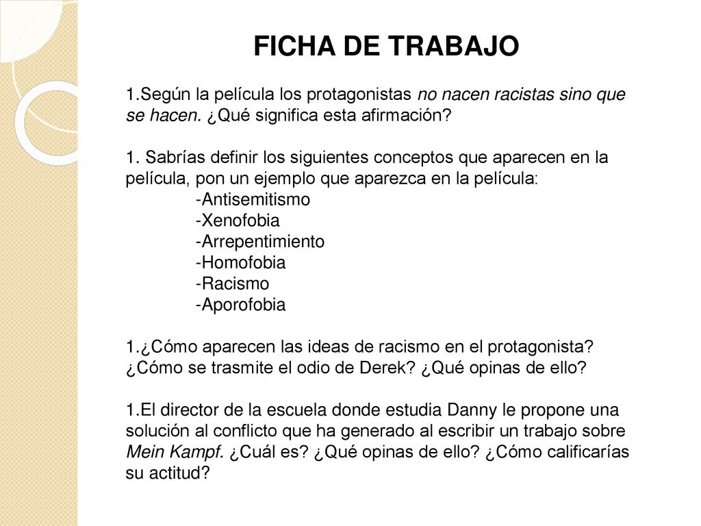 FICHA DE TRABAJO Según la película los protagonistas no nacen racistas sino que se hacen. ¿Qué significa esta afirmación