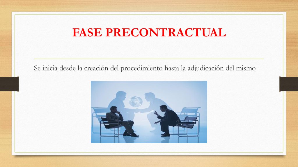FASE PRECONTRACTUAL Se inicia desde la creación del procedimiento hasta la adjudicación del mismo