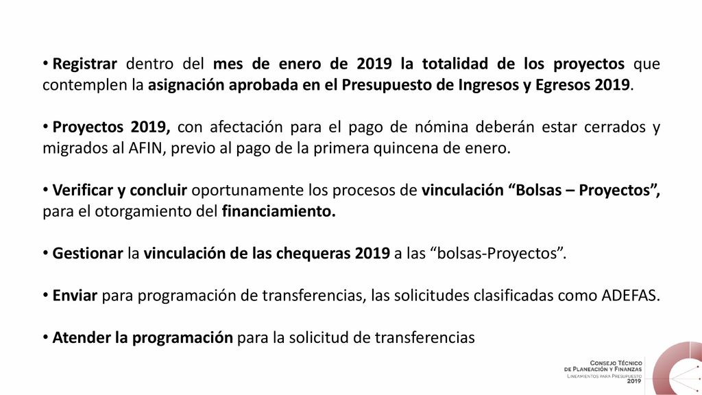 Registrar dentro del mes de enero de 2019 la totalidad de los proyectos que contemplen la asignación aprobada en el Presupuesto de Ingresos y Egresos 2019.