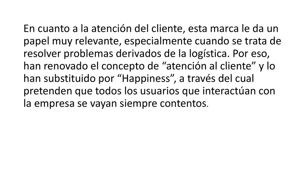 En cuanto a la atención del cliente, esta marca le da un papel muy relevante, especialmente cuando se trata de resolver problemas derivados de la logística.