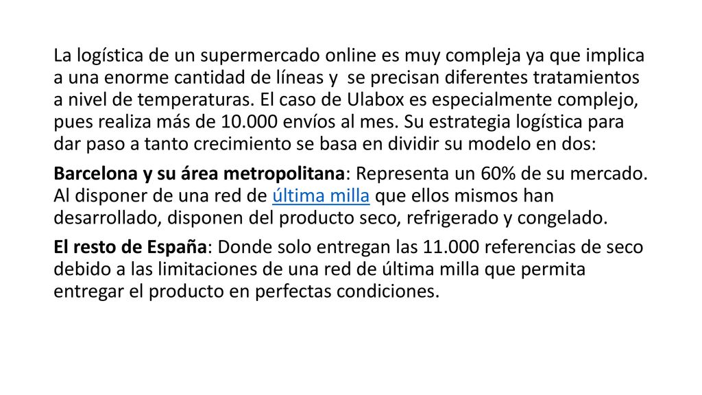 La logística de un supermercado online es muy compleja ya que implica a una enorme cantidad de líneas y se precisan diferentes tratamientos a nivel de temperaturas.