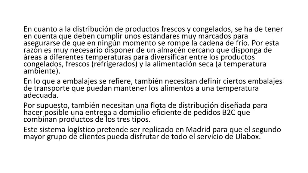 En cuanto a la distribución de productos frescos y congelados, se ha de tener en cuenta que deben cumplir unos estándares muy marcados para asegurarse de que en ningún momento se rompe la cadena de frío.