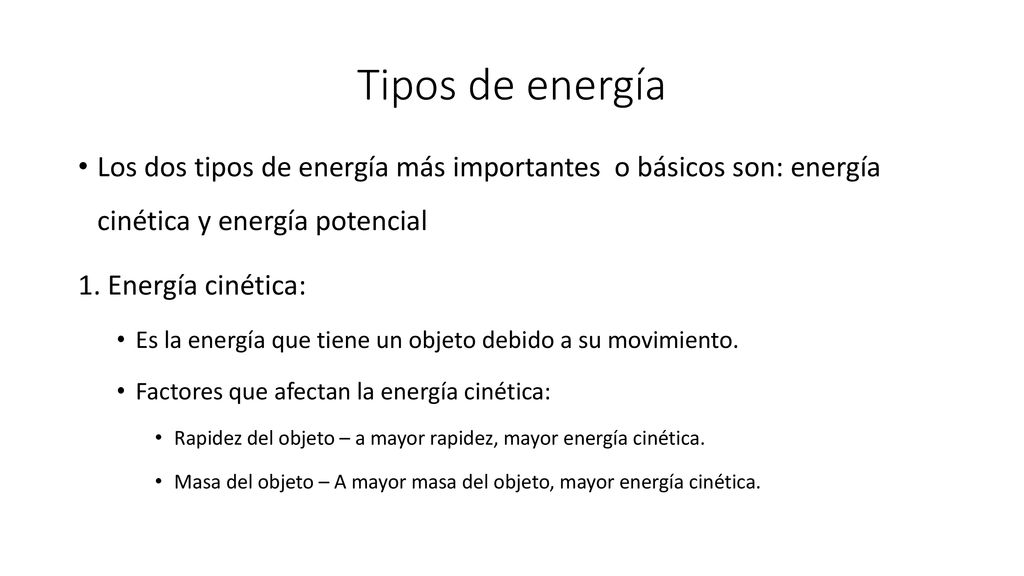Tipos de energía Los dos tipos de energía más importantes o básicos son: energía cinética y energía potencial.