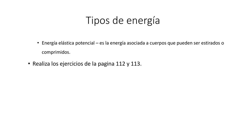 Tipos de energía Realiza los ejercicios de la pagina 112 y 113.