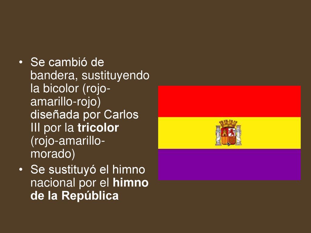 Se cambió de bandera, sustituyendo la bicolor (rojo-amarillo-rojo) diseñada por Carlos III por la tricolor (rojo-amarillo-morado)