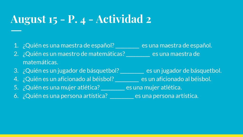 August 15 - P. 4 - Actividad 2 ¿Quién es una maestra de español __________ es una maestra de español.