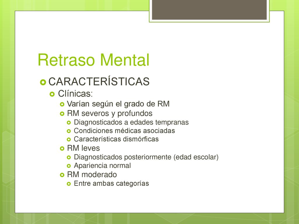 Retraso Mental CARACTERÍSTICAS Clínicas: Varían según el grado de RM