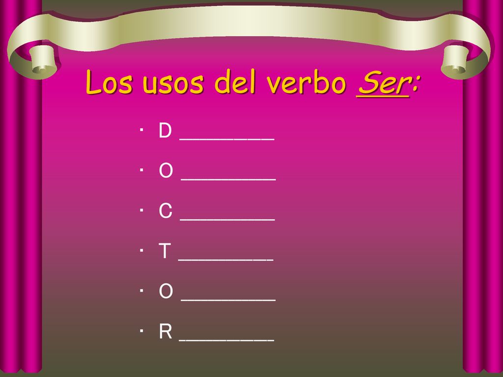 Los usos del verbo Ser: D ______________ O ______________