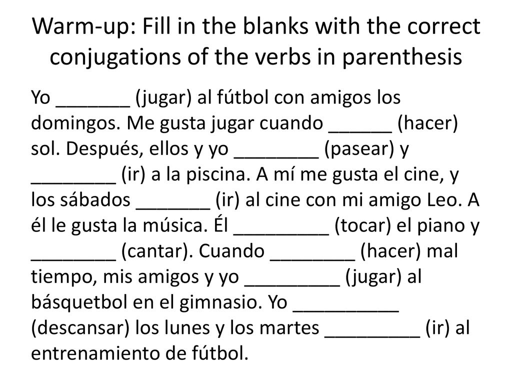 Warm-up: Fill in the blanks with the correct conjugations of the verbs in parenthesis