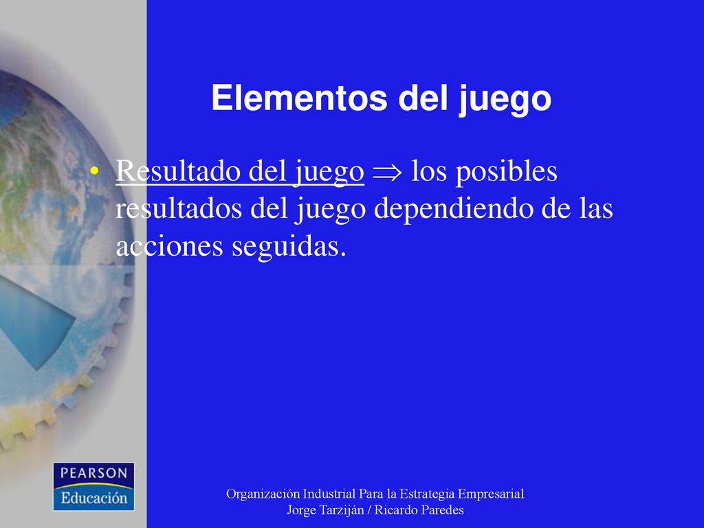 Elementos del juego Resultado del juego  los posibles resultados del juego dependiendo de las acciones seguidas.