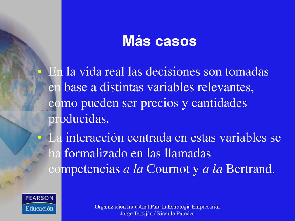 Más casos En la vida real las decisiones son tomadas en base a distintas variables relevantes, como pueden ser precios y cantidades producidas.