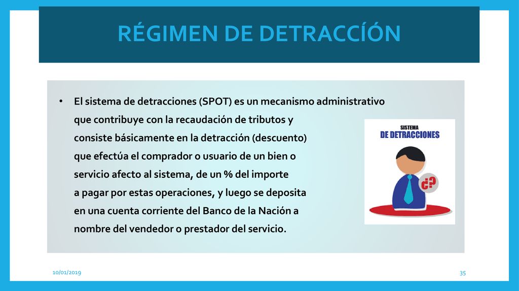 RÉGIMEN DE DETRACCÍÓN El sistema de detracciones (SPOT) es un mecanismo administrativo. que contribuye con la recaudación de tributos y.