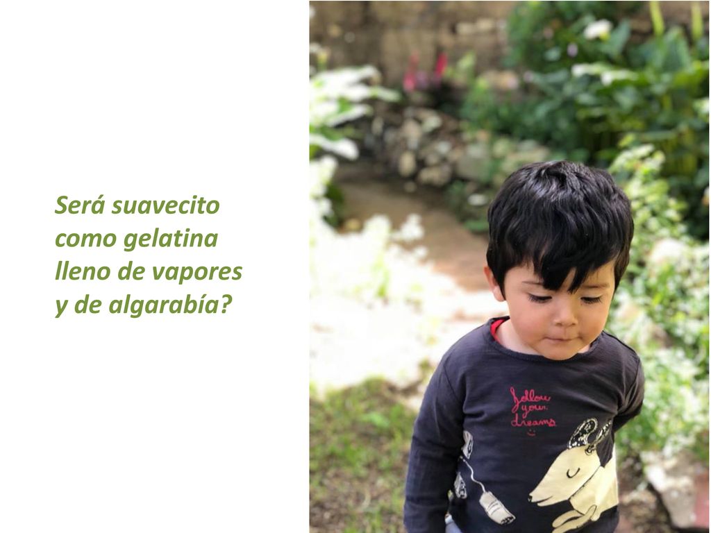 Será suavecito como gelatina lleno de vapores y de algarabía