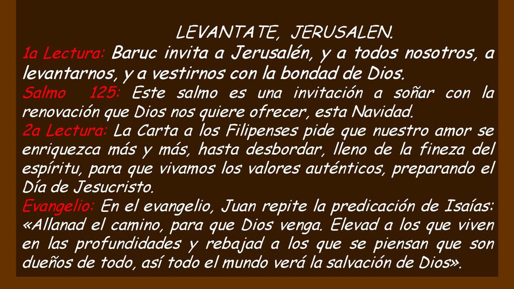 LEVANTATE, JERUSALEN. 1a Lectura: Baruc invita a Jerusalén, y a todos nosotros, a levantarnos, y a vestirnos con la bondad de Dios.