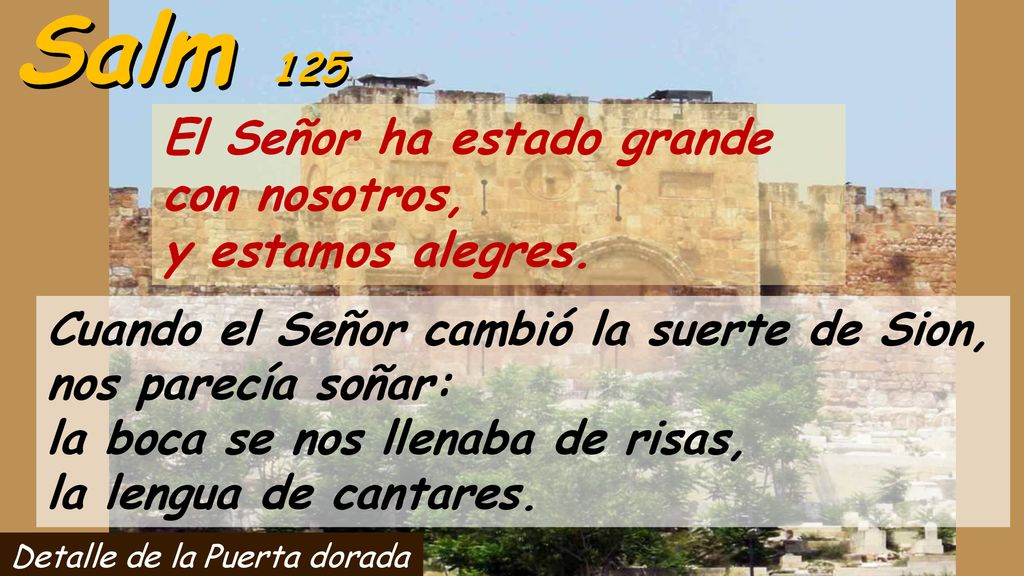 Salm 125 El Señor ha estado grande con nosotros, y estamos alegres.