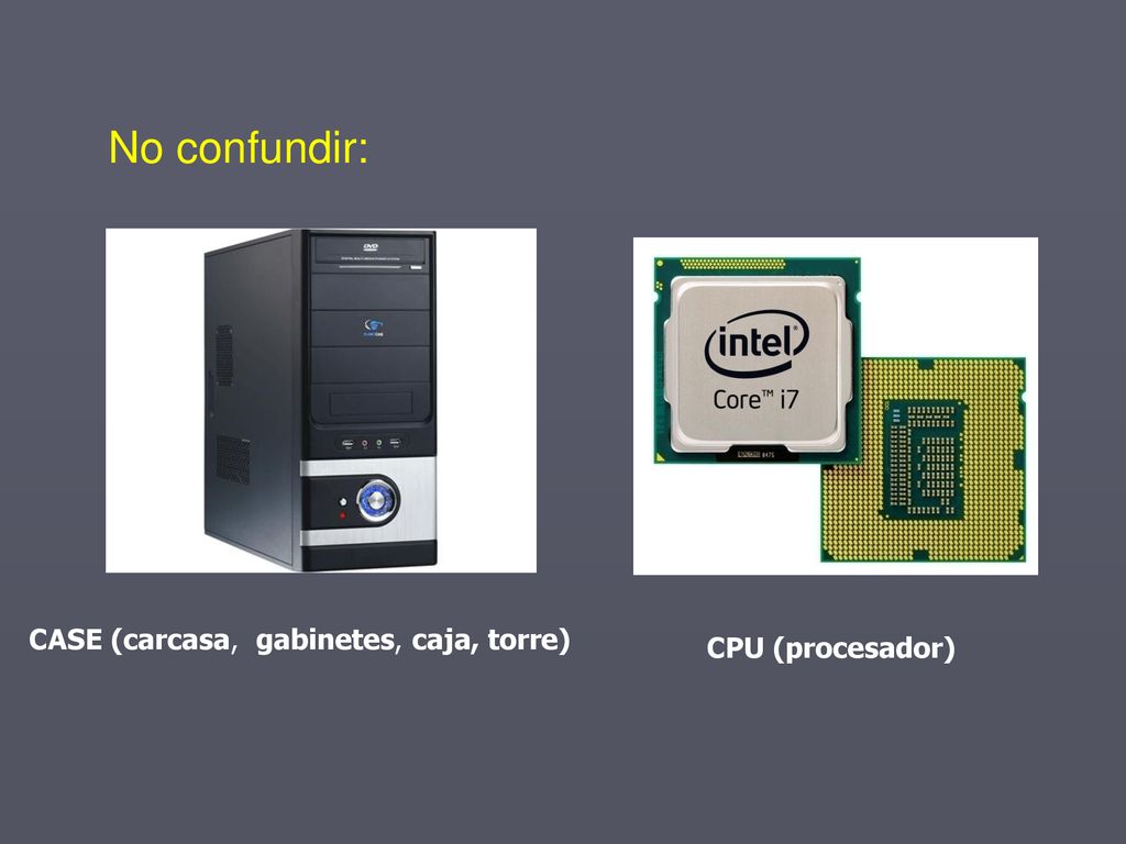 No confundir: CASE (carcasa, gabinetes, caja, torre) CPU (procesador)