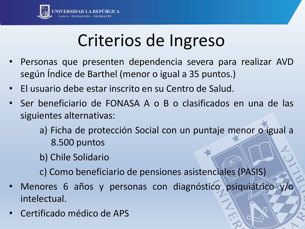 Criterios de Ingreso Personas que presenten dependencia severa para realizar AVD según Índice de Barthel (menor o igual a 35 puntos.)