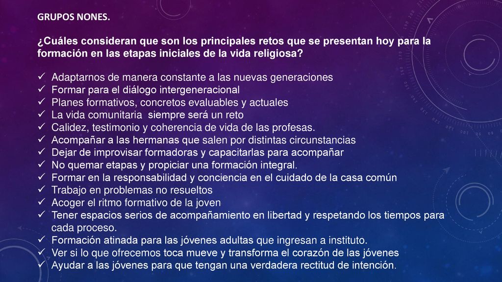 GRUPOS NONES. ¿Cuáles consideran que son los principales retos que se presentan hoy para la formación en las etapas iniciales de la vida religiosa