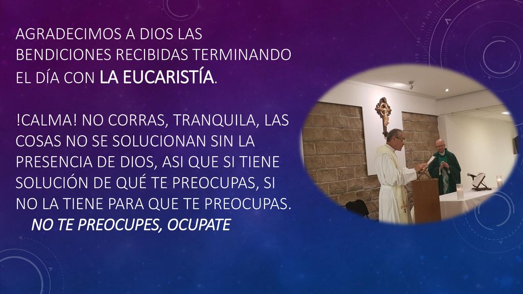 AGRADECIMOS A DIOS LAS BENDICIONES RECIBIDAS TERMINANDO EL DÍA CON LA EUCARISTÍA.