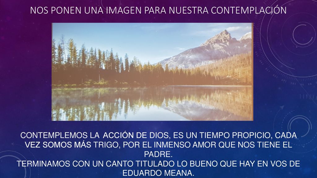 Nos ponen una imagen para nuestra contemplación contemplemos la acción de dios, es un tiempo propicio, cada vez somos más trigo, por el inmenso amor que nos tiene el padre.