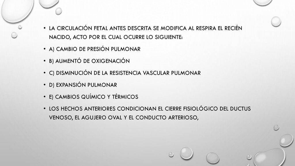 la circulación fetal antes descrita se modifica al respira el recién nacido, acto por el cual ocurre lo siguiente:
