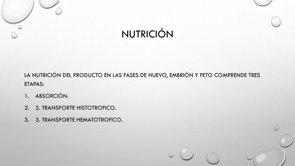 Nutrición LA NUTRICIÓN DEL PRODUCTO EN LAS FASES DE HUEVO, EMBRIÓN Y FETO COMPRENDE TRES ETAPAS: Absorción.